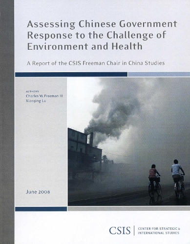 Assessing Chinese Government Response to the Challenge of Environment and Health - CSIS Reports (Paperback)