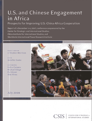 U.S. and Chinese Engagement in Africa: Prospects for Improving U.S.-China-Africa Cooperation - CSIS Reports (Paperback)