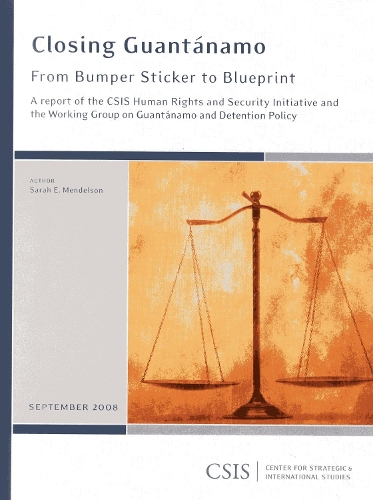 Closing Guantanamo: From Bumper Sticker to Blueprint - CSIS Reports (Paperback)