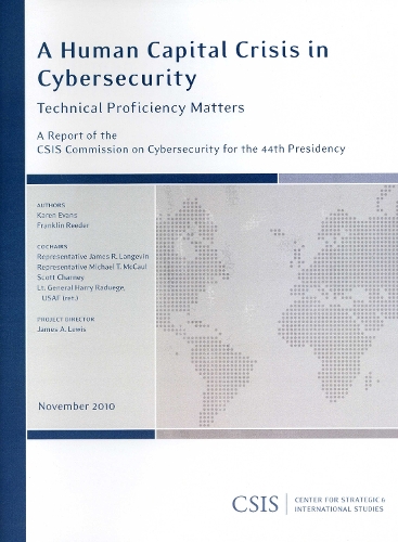 A Human Capital Crisis in Cybersecurity: Technical Proficiency Matters - CSIS Reports (Paperback)