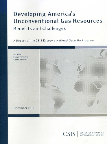 Developing America's Unconventional Gas Resources: Benefits and Challenges - CSIS Reports (Paperback)