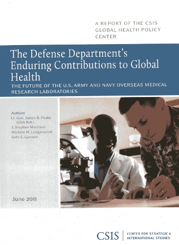 The Defense Department's Enduring Contributions to Global Health: The Future of the U.S. Army and Navy Overseas Medical Research Laboratory - CSIS Reports (Paperback)