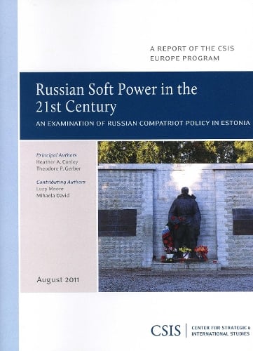 Russian Soft Power in the 21st Century: An Examination of Russian Compatriot Policy in Estonia - CSIS Reports (Paperback)