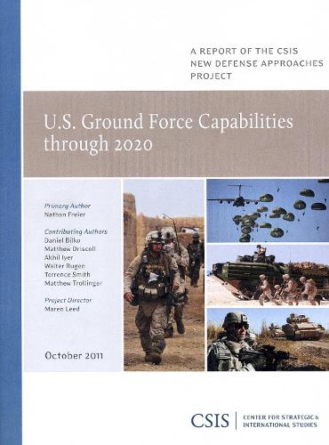 U.S. Ground Force Capabilities Through 2020 - CSIS Reports (Paperback)
