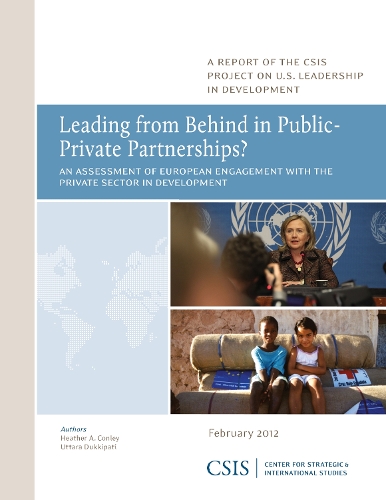 Leading from Behind in Public-Private Partnerships?: An Assessment of European Engagement with the Private Sector in Development - CSIS Reports (Paperback)