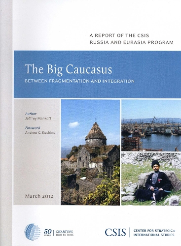 The Big Caucasus: Between Fragmentation and Integration - CSIS Reports (Paperback)