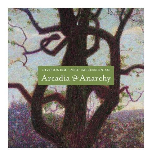 Divisionism/Neo-Impressionism: Arcadia and Anarchy (Hardback)