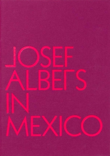 Josef Albers in Mexico (Hardback)