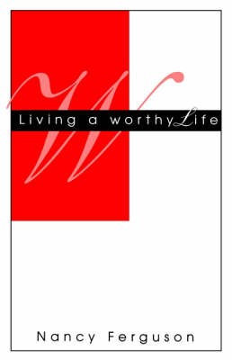 Living A Worthy Life (Paperback)