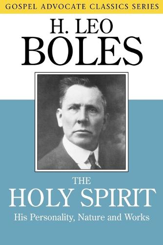 The Holy Spirit: His Personality, Nature and Works - Gospel Advocate Classics (Paperback)