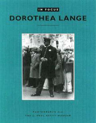 In Focus: Dorothea Lange - Photographs From the J.Paul Getty Museum (Paperback)