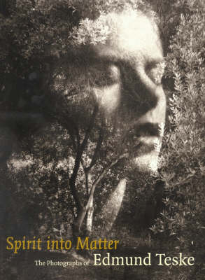 Spirit into Matter - The Photographs of Edmund Teske (Paperback)