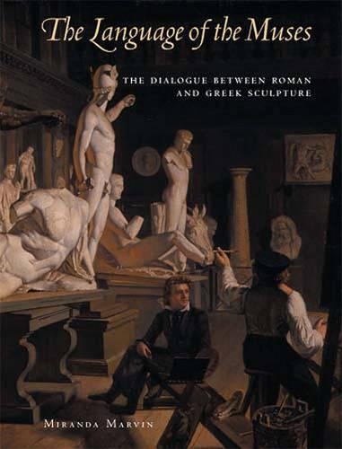 The Language of the Muses - The Dialogue Between Roman and Greek Sculpture (Hardback)