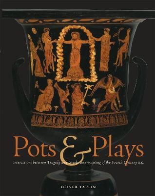 Pots and Plays - Interactions Between Tragedy Vase-Painting of the Fourth Century B.C (Hardback)