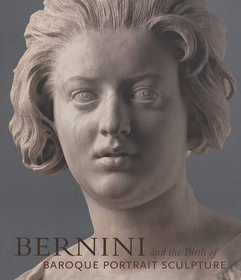 Bernini and the Birth of Baroque Portrait Sculpture (Hardback)