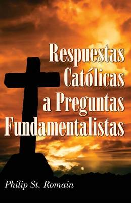 Respuestas Catolicas a Preguntas Fundamentalistas = Catholic Answers on Fundamental Questions = Catholic Answers on Fundamental Questions = Catholic a (Paperback)