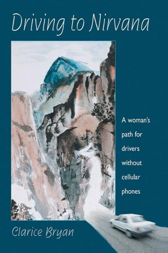 Driving to Nirvana: A Womans Path for Drivers without Cellular Phones (Paperback)
