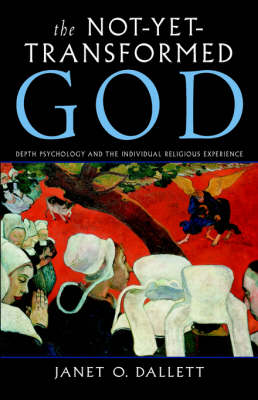 The Not-Yet-Transformed God: Depth Psychology and the Individual Religious Experience (Paperback)
