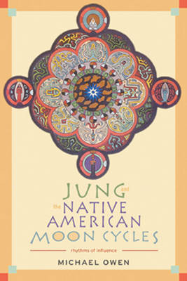 Jung and the Native American Moon Cycles: Rhythms of Influence (Paperback)