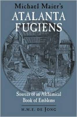 Michael Maier's Atalanta Fugiens: Sources of an Alchemical Book of Emblems (Hardback)