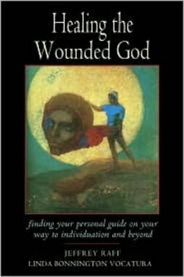 Healing the Wounded God: Finding Your Personal Guide on Your Way to Individuation and Beyond (Paperback)