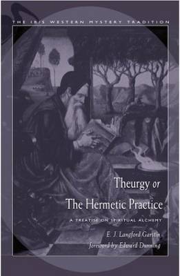 Theurgy or the Hermetic Pratice: A Treatise on Spiritual Alchemy (Paperback)