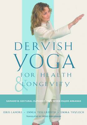 Dervish Yoga for Health and Longevity: Samadeva Gestural Euphony - the Seven Major Arkanas (Paperback)