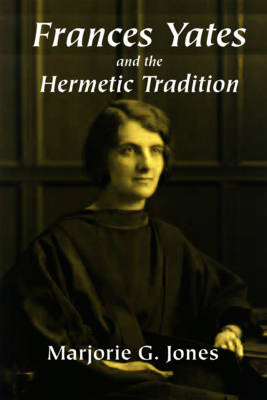 Frances Yates and the Hermetic Tradition (Hardback)