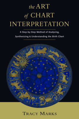 Art of Chart Interpretation: A Step-by-Step Method of Analyzing, Synthesizing and Understanding the Birth Chart (Paperback)