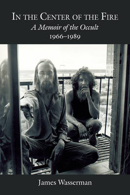 In the Center of the Fire: A Memoir of the Occult 1966-1989 (Hardback)
