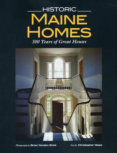 Historic Maine Homes: 200 Years of Great Houses (Hardback)