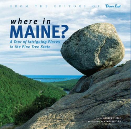 Where in Maine: A Tour of Intriguing Places in the Pine Tree State (Hardback)