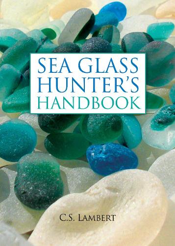 The Sea Glass Hunter's Handbook (Hardback)