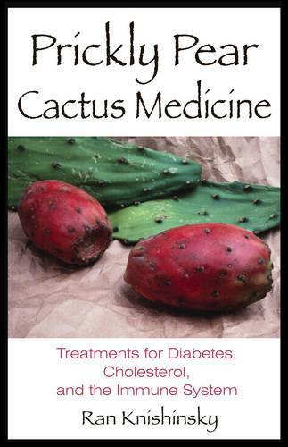 Prickly Pear Cactus Medicine: Treatments for Diabetes Cholesterol and the Immune System (Paperback)