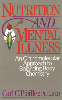 Nutrition and Mental Illness: An Orthomolecular Approach to Balancing Body Chemistry (Paperback)