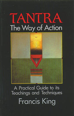 Tantra, the Way of Action: A Practical Guide to its Teachings and Techniques (Paperback)