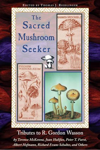 The Sacred Mushroom Seeker: Tributes to R.Gordon Wasson by Terence Mckenna, Joan Halifax, Peter Furst, Albert Hofmann, Richard Evans Schultes and Others (Paperback)