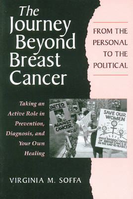 The Journey Beyond Breast Cancer: From the Personal to the Political - Taking an Active Role in Prevention, Diagnosis, and Your Own Healing (Paperback)