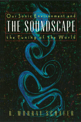 Soundscape: Our Sonic Environment and the Tuning of the World (Paperback)