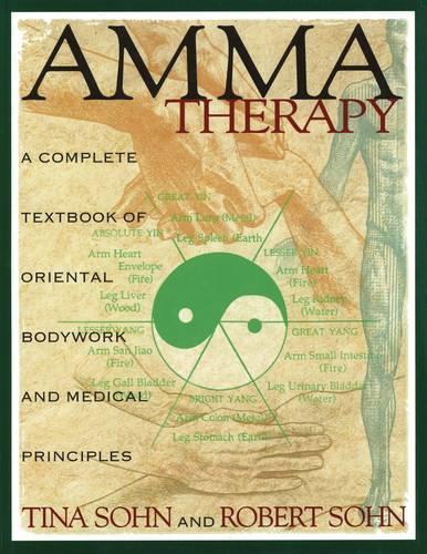 Amma Therapy: Integration of Oriental Medical Principles, Bodywork, Nutrition and Exercise (Paperback)