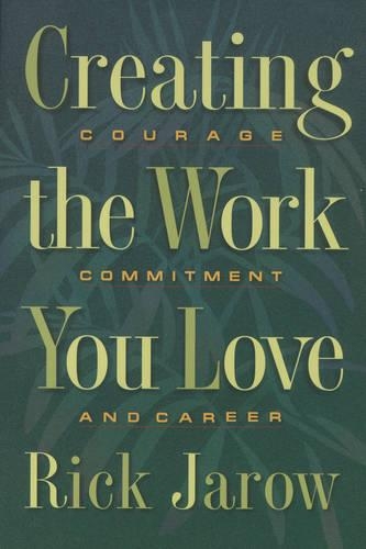 Creating the Work You Love: Courage, Commitment and Career (Paperback)