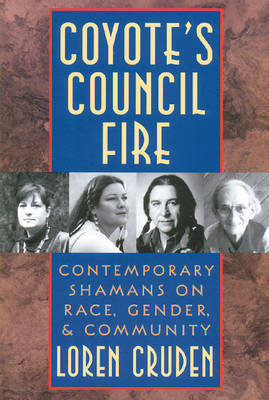 Coyote'S Council Fire: Contemporary Shamans on Race, Gender and Community (Paperback)