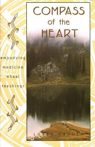 Compass of the Heart: Embodying Medicine Wheel Teachings (Paperback)