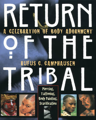 Return of the Tribal: Celebration of Body Adornment, Piercing, Tattooing, Scarification, Body Painting (Paperback)