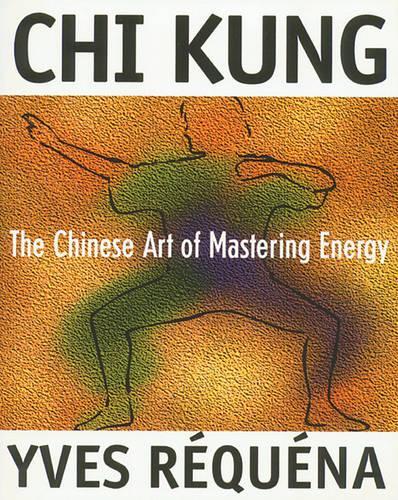 Chi Kung: The Chinese Art of Mastering Energy (Paperback)