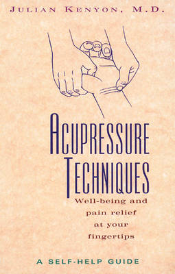 Acupressure Techniques: Well-Being and Pain Relief at Your Fingertips (Paperback)