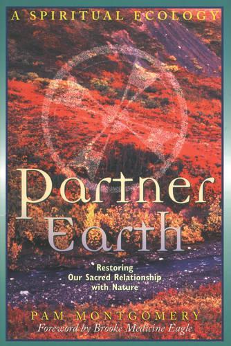 Partner Earth: A Spiritual Ecology - Restoring Our Sacred Relationship with Nature (Paperback)