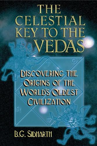 Celestial Key to the Vedas: Discovering the Origins of the World's Oldest Civilization (Paperback)