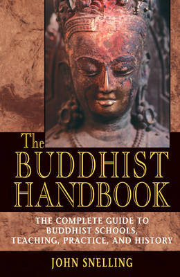 The Buddhist Handbook: A Complete Guide to Buddhist Schools, Teaching, Practice, and History (Paperback)