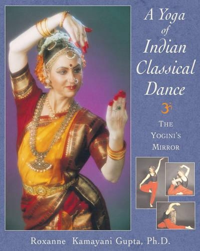 The Yoga of Indian Classical Dance: The Yogini's Mirror (Paperback)